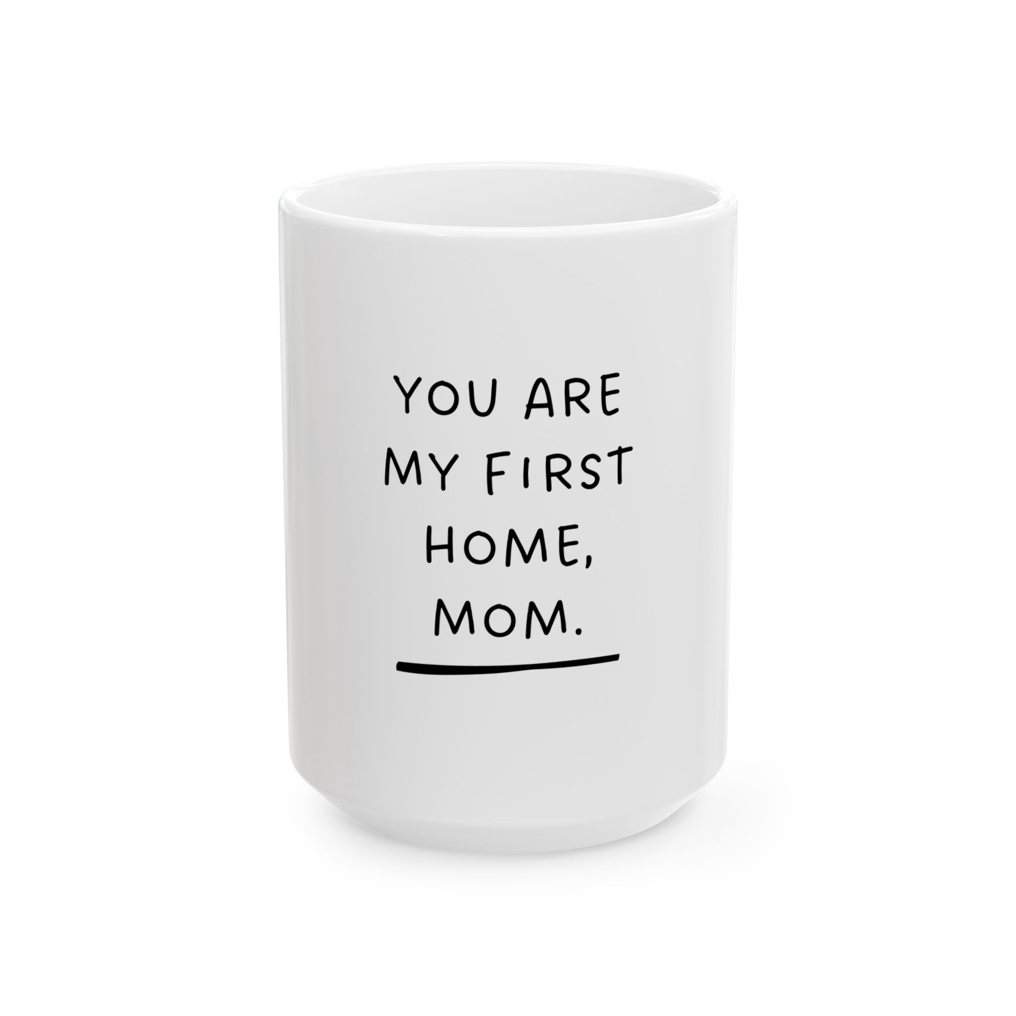 Personalized Ceramic Mug for Mom - "You Are My First Home"